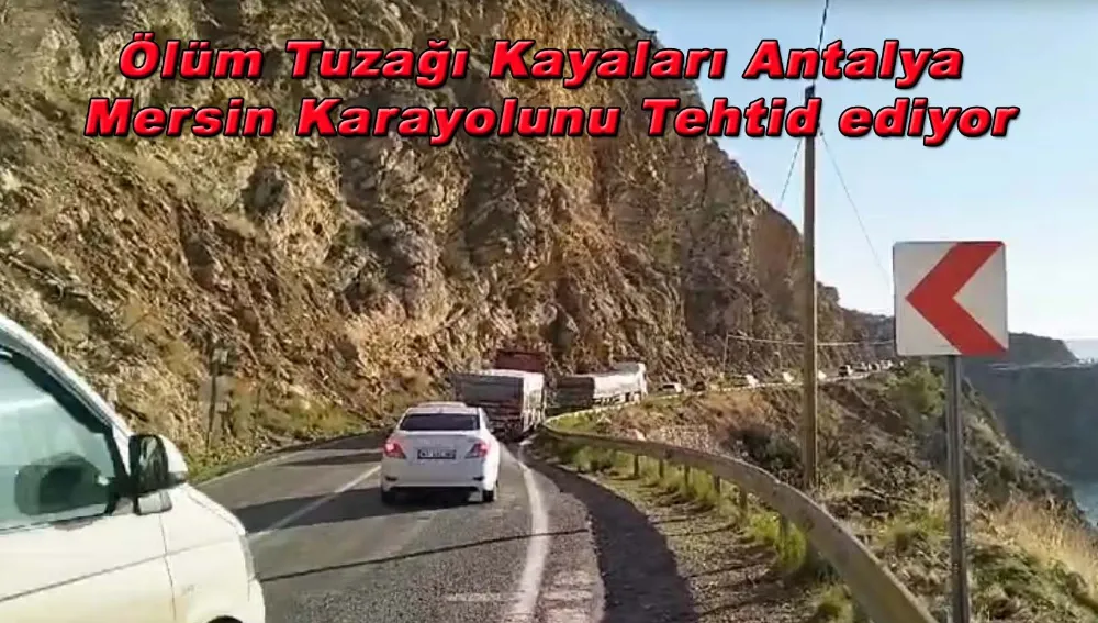 Antalya-Mersin Karayolunda Ölüm Tuzağı Kayalar Sürücüleri Korkutuyor