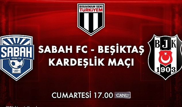Bırakmam Seni Türkiyem Kampanyası Dahilinde Oynanacak Sabah FC - Beşiktaş Kardeşlik Maçı Cumartesi Akşamı Kanal D