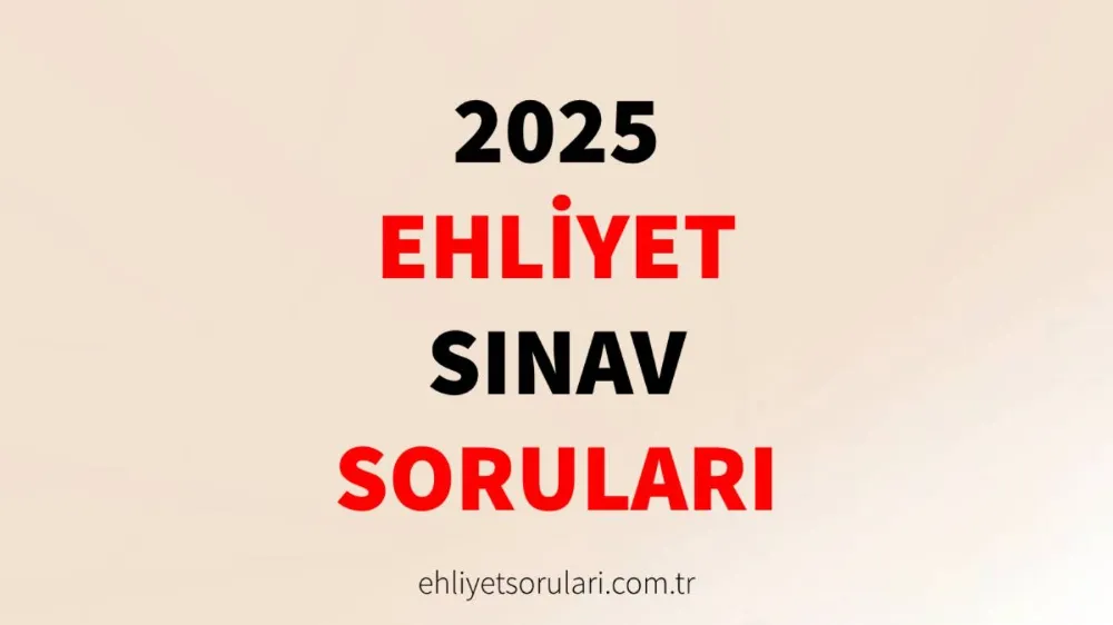 2025 Ehliyet Sınav Soruları Yayınlandı!