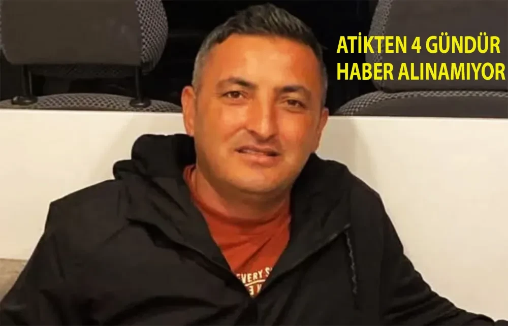 Mustafa Atik’ten 4 Gündür Haber Alınamıyor