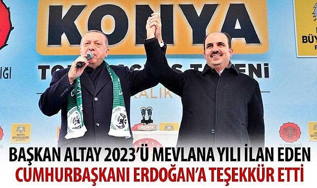 Başkan Altay 2023'ü Mevlana Yılı İlan Eden Cumhurbaşkanı Erdoğan'a Teşekkür Etti