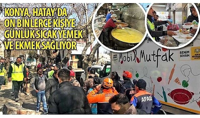 Konya, Hatay'da On Binlerce Kişiye Günlük Sıcak Yemek ve Ekmek Sağlıyor