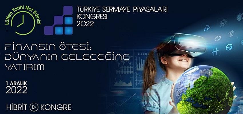 6. Türkiye Sermaye Piyasaları Kongresi ‘Finansın Ötesi: Dünyanın Geleceğine Yatırım’ temasıyla 1 Aralık’ta gerçekleşecek