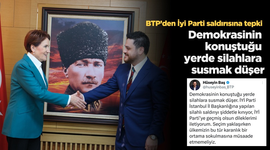 BTP liderinden İYİ Parti saldırısına tepki…